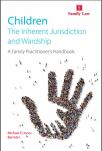 Children: The Inherent Jurisdiction and Wardship - A Family Practitioner's Handbook cover